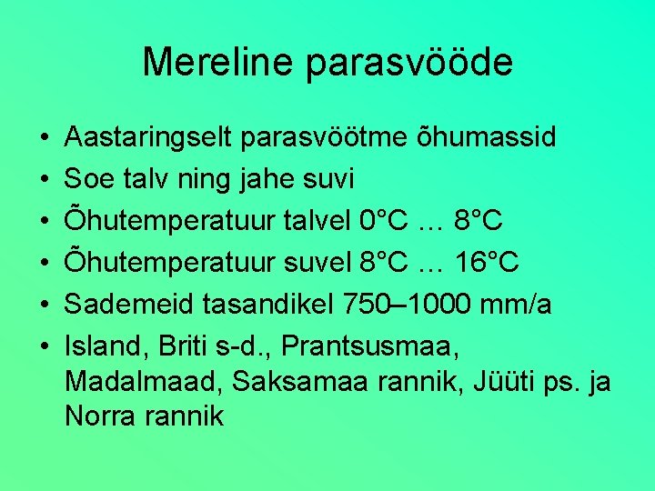 Mereline parasvööde • • • Aastaringselt parasvöötme õhumassid Soe talv ning jahe suvi Õhutemperatuur