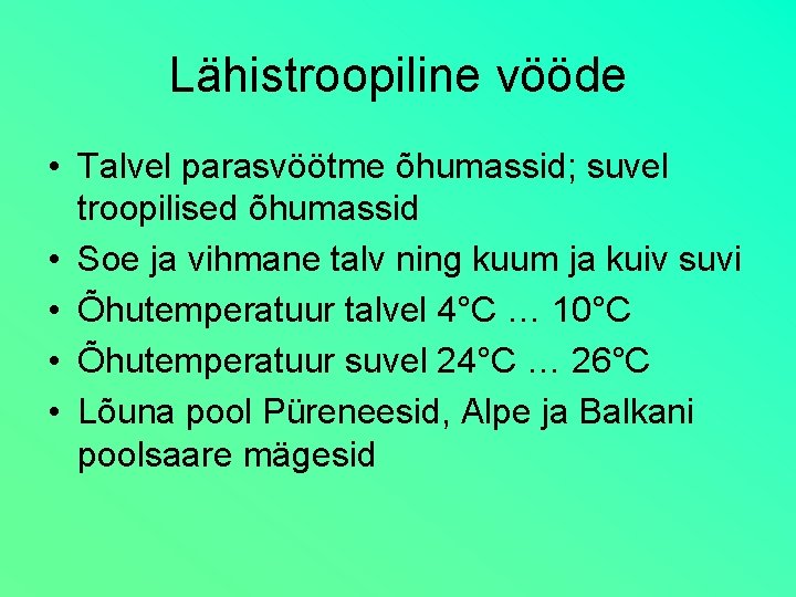 Lähistroopiline vööde • Talvel parasvöötme õhumassid; suvel troopilised õhumassid • Soe ja vihmane talv Lähistroopiline vööde • Talvel parasvöötme õhumassid; suvel troopilised õhumassid • Soe ja vihmane talv