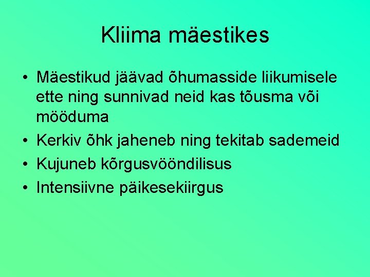 Kliima mäestikes • Mäestikud jäävad õhumasside liikumisele ette ning sunnivad neid kas tõusma või Kliima mäestikes • Mäestikud jäävad õhumasside liikumisele ette ning sunnivad neid kas tõusma või