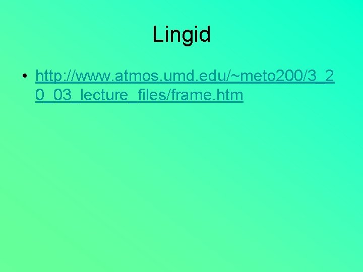 Lingid • http: //www. atmos. umd. edu/~meto 200/3_2 0_03_lecture_files/frame. htm 