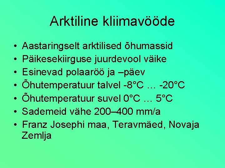 Arktiline kliimavööde • • Aastaringselt arktilised õhumassid Päikesekiirguse juurdevool väike Esinevad polaaröö ja –päev Arktiline kliimavööde • • Aastaringselt arktilised õhumassid Päikesekiirguse juurdevool väike Esinevad polaaröö ja –päev