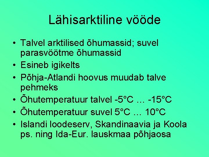 Lähisarktiline vööde • Talvel arktilised õhumassid; suvel parasvöötme õhumassid • Esineb igikelts • Põhja-Atlandi