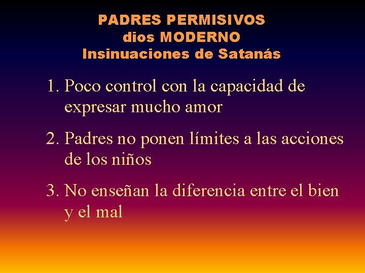 PADRES PERMISIVOS dios MODERNO Insinuaciones de Satanás 1. Poco control con la capacidad de