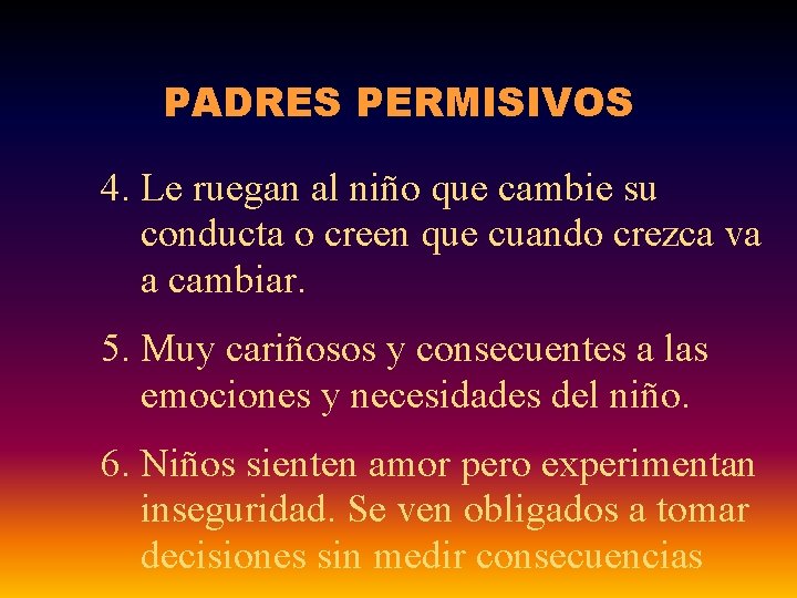 PADRES PERMISIVOS 4. Le ruegan al niño que cambie su conducta o creen que