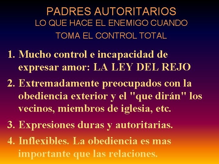 PADRES AUTORITARIOS LO QUE HACE EL ENEMIGO CUANDO TOMA EL CONTROL TOTAL 1. Mucho