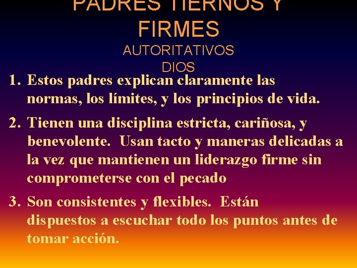 PADRES TIERNOS Y FIRMES AUTORITATIVOS DIOS 1. Estos padres explican claramente las normas, los