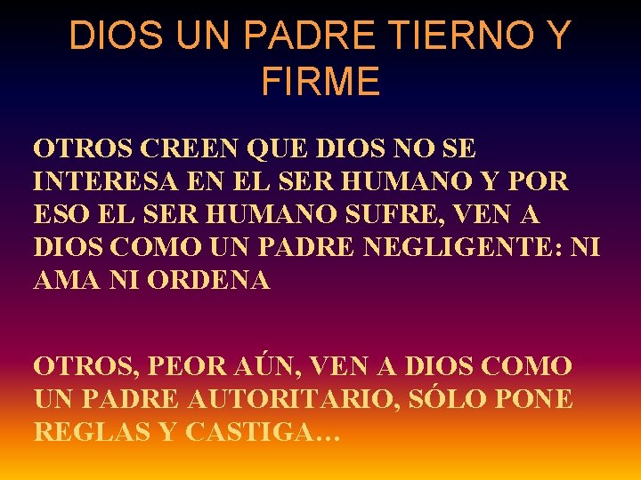 DIOS UN PADRE TIERNO Y FIRME OTROS CREEN QUE DIOS NO SE INTERESA EN