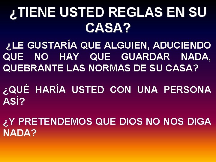 ¿TIENE USTED REGLAS EN SU CASA? ¿LE GUSTARÍA QUE ALGUIEN, ADUCIENDO QUE NO HAY