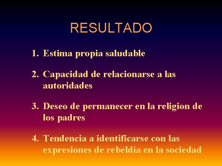 RESULTADO 1. Estima propia saludable 2. Capacidad de relacionarse a las autoridades 3. Deseo