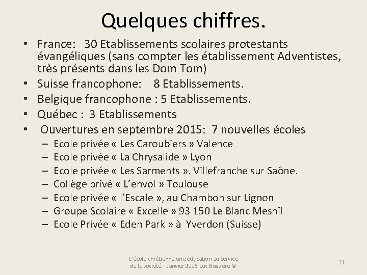 Quelques chiffres. • France: 30 Etablissements scolaires protestants évangéliques (sans compter les établissement Adventistes,