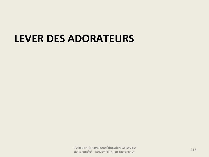 LEVER DES ADORATEURS L'école chrétienne une éducation au service de la société. Janvier 2016