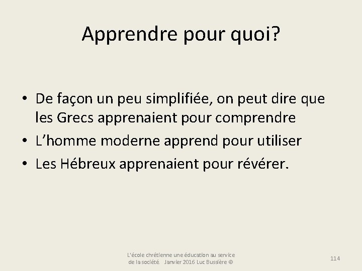 Apprendre pour quoi? • De façon un peu simplifiée, on peut dire que les