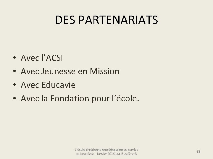 DES PARTENARIATS • • Avec l’ACSI Avec Jeunesse en Mission Avec Educavie Avec la