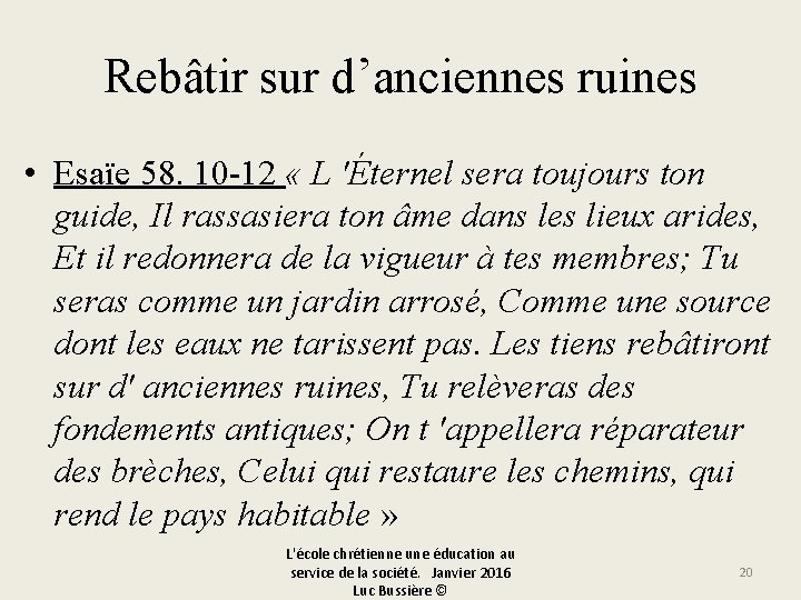 Rebâtir sur d’anciennes ruines • Esaïe 58. 10 -12 « L 'Éternel sera toujours