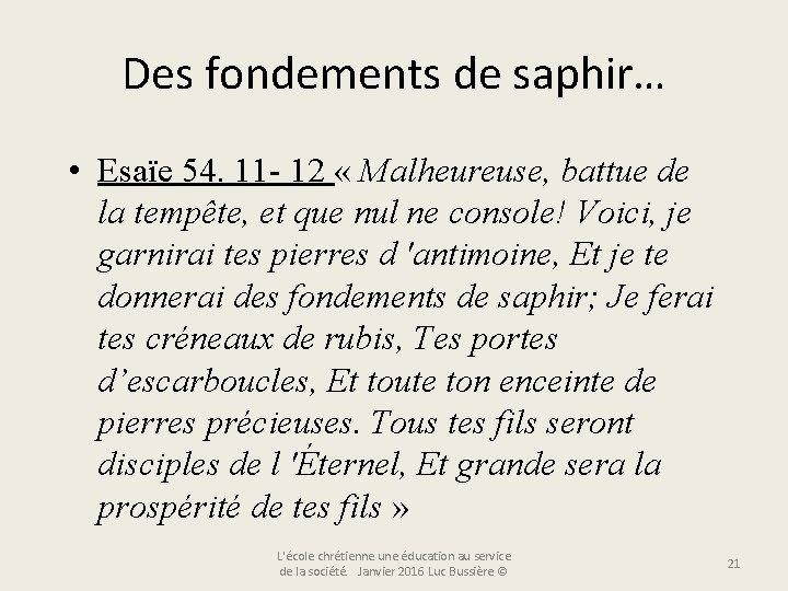 Des fondements de saphir… • Esaïe 54. 11 - 12 « Malheureuse, battue de