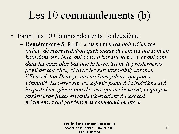 Les 10 commandements (b) • Parmi les 10 Commandements, le deuxième: – Deutéronome 5: