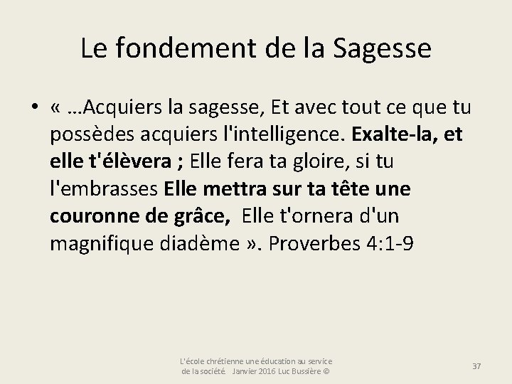 Le fondement de la Sagesse • « …Acquiers la sagesse, Et avec tout ce