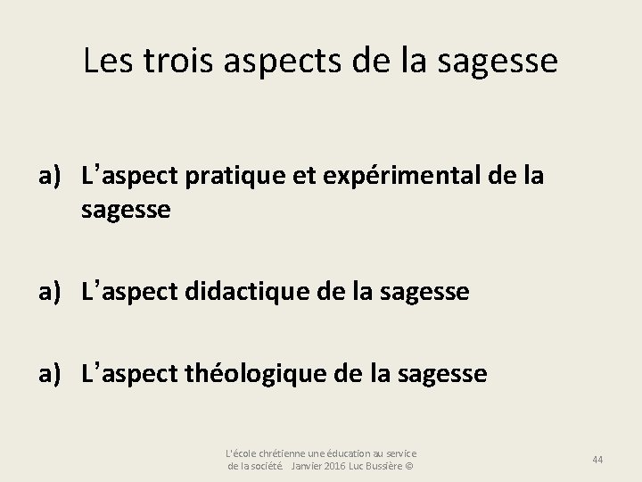 Les trois aspects de la sagesse a) L’aspect pratique et expérimental de la sagesse