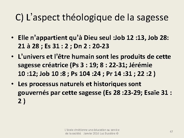 C) L’aspect théologique de la sagesse • Elle n’appartient qu’à Dieu seul : Job