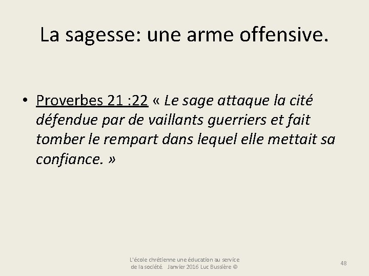 La sagesse: une arme offensive. • Proverbes 21 : 22 « Le sage attaque
