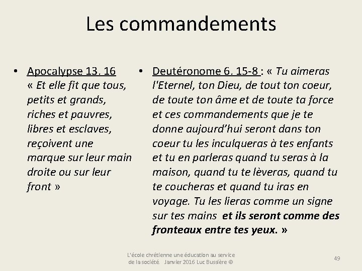 Les commandements • Apocalypse 13. 16 • Deutéronome 6. 15 -8 : « Tu