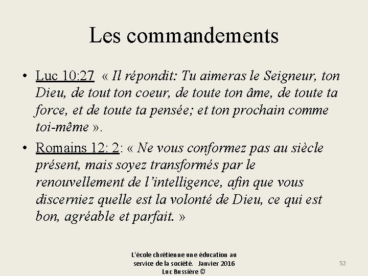 Les commandements • Luc 10: 27 « Il répondit: Tu aimeras le Seigneur, ton