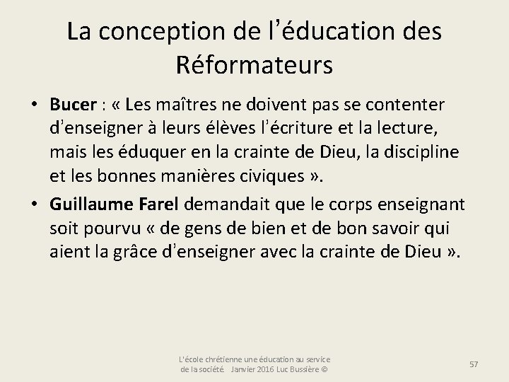 La conception de l’éducation des Réformateurs • Bucer : « Les maîtres ne doivent