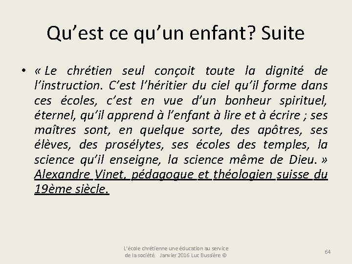 Qu’est ce qu’un enfant? Suite • « Le chrétien seul conçoit toute la dignité