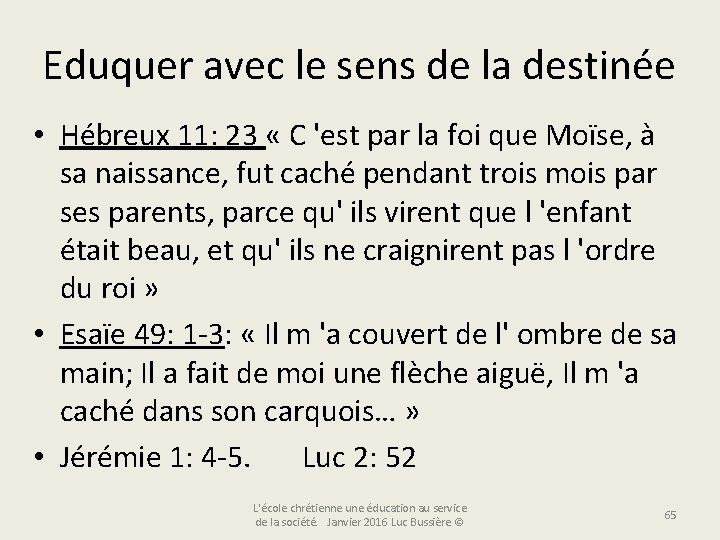  Eduquer avec le sens de la destinée • Hébreux 11: 23 « C