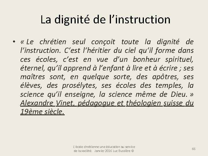  La dignité de l’instruction • « Le chrétien seul conçoit toute la dignité