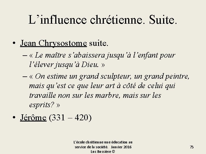 L’influence chrétienne. Suite. • Jean Chrysostome suite. – « Le maître s’abaissera jusqu’à l’enfant