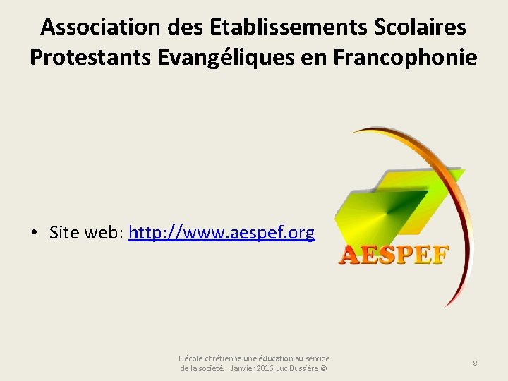 Association des Etablissements Scolaires Protestants Evangéliques en Francophonie • Site web: http: //www. aespef.