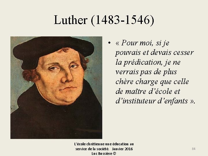 Luther (1483 -1546) • « Pour moi, si je pouvais et devais cesser la