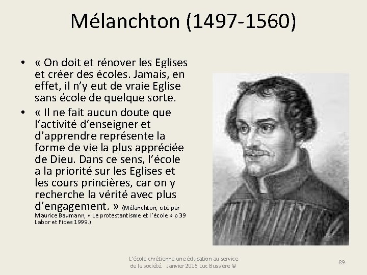 Mélanchton (1497 -1560) • « On doit et rénover les Eglises et créer des