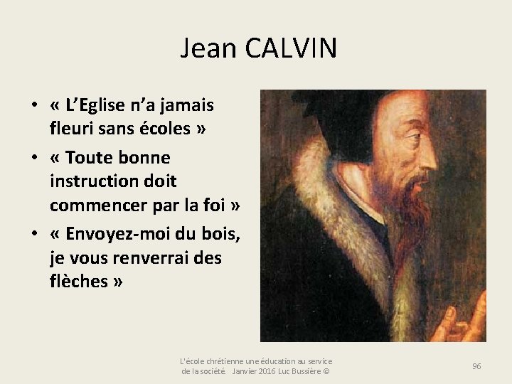  Jean CALVIN • « L’Eglise n’a jamais fleuri sans écoles » • «