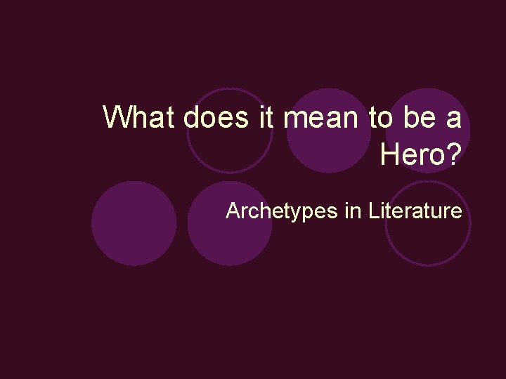 What does it mean to be a Hero? Archetypes in Literature 