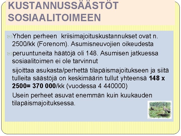 KUSTANNUSSÄÄSTÖT SOSIAALITOIMEEN Yhden perheen kriisimajoituskustannukset ovat n. 2500/kk (Forenom). Asumisneuvojien oikeudesta peruuntuneita häätöjä oli