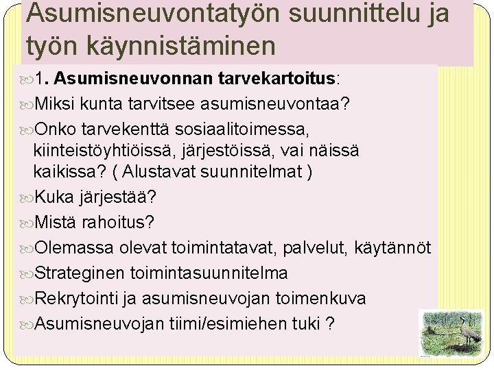 Asumisneuvontatyön suunnittelu ja työn käynnistäminen 1. Asumisneuvonnan tarvekartoitus: Miksi kunta tarvitsee asumisneuvontaa? Onko tarvekenttä