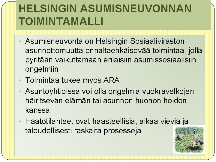 HELSINGIN ASUMISNEUVONNAN TOIMINTAMALLI • Asumisneuvonta on Helsingin Sosiaaliviraston asunnottomuutta ennaltaehkäisevää toimintaa, jolla pyritään vaikuttamaan