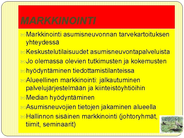 MARKKINOINTI Markkinointi asumisneuvonnan tarvekartoituksen yhteydessä Keskustelutilaisuudet asumisneuvontapalveluista Jo olemassa olevien tutkimusten ja kokemusten hyödyntäminen