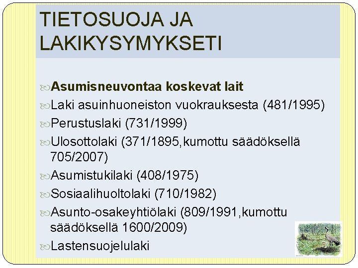 TIETOSUOJA JA LAKIKYSYMYKSETI Asumisneuvontaa koskevat lait Laki asuinhuoneiston vuokrauksesta (481/1995) Perustuslaki (731/1999) Ulosottolaki (371/1895,