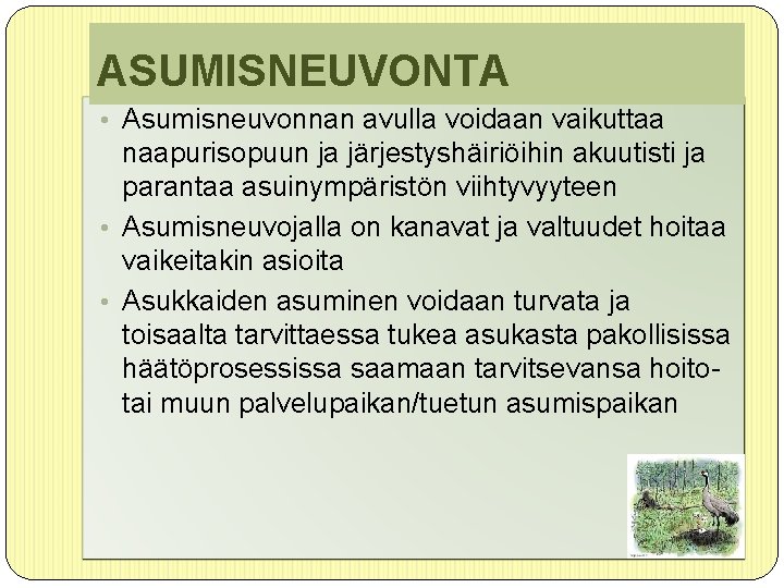 ASUMISNEUVONTA • Asumisneuvonnan avulla voidaan vaikuttaa naapurisopuun ja järjestyshäiriöihin akuutisti ja parantaa asuinympäristön viihtyvyyteen