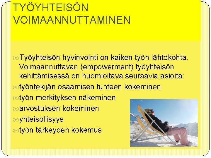 TYÖYHTEISÖN VOIMAANNUTTAMINEN Työyhteisön hyvinvointi on kaiken työn lähtökohta. Voimaannuttavan (empowerment) työyhteisön kehittämisessä on huomioitava