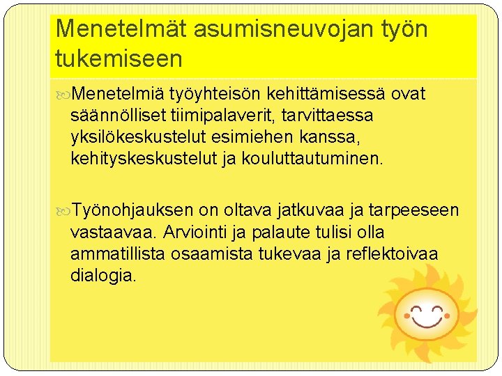 Menetelmät asumisneuvojan työn tukemiseen Menetelmiä työyhteisön kehittämisessä ovat säännölliset tiimipalaverit, tarvittaessa yksilökeskustelut esimiehen kanssa,