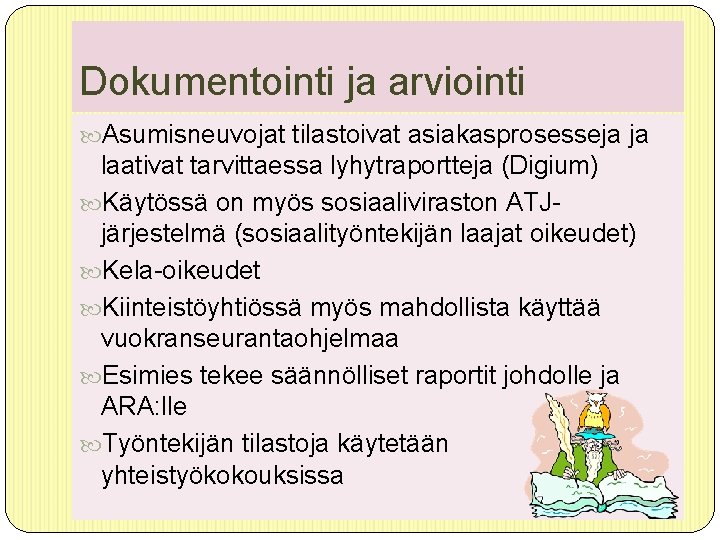 Dokumentointi ja arviointi Asumisneuvojat tilastoivat asiakasprosesseja ja laativat tarvittaessa lyhytraportteja (Digium) Käytössä on myös