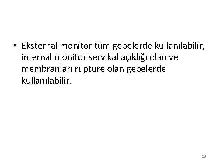  • Eksternal monitor tüm gebelerde kullanılabilir, internal monitor servikal açıklığı olan ve membranları