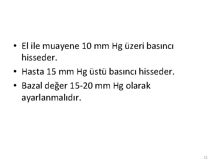  • El ile muayene 10 mm Hg üzeri basıncı hisseder. • Hasta 15