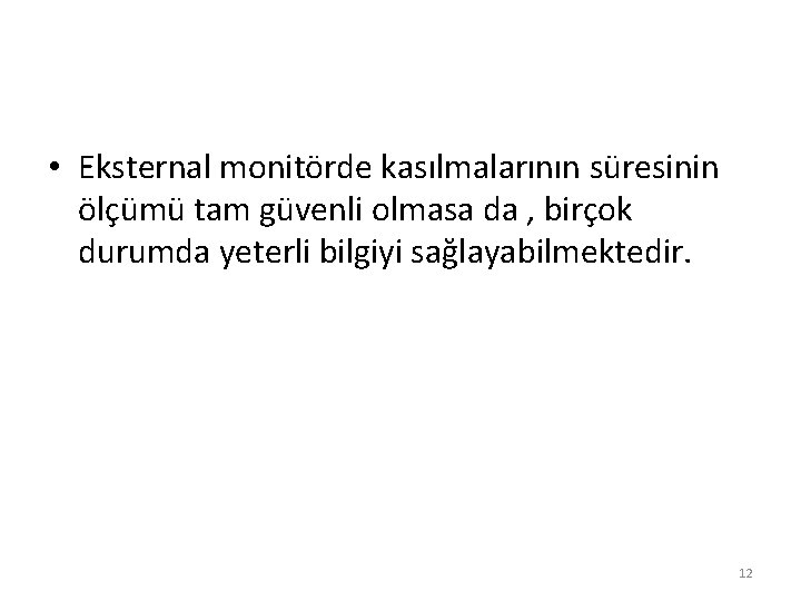  • Eksternal monitörde kasılmalarının süresinin ölçümü tam güvenli olmasa da , birçok durumda