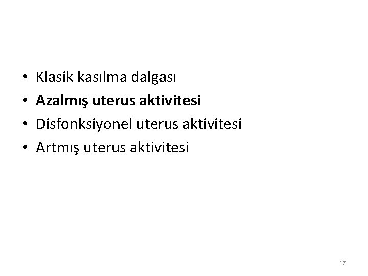  • • Klasik kasılma dalgası Azalmış uterus aktivitesi Disfonksiyonel uterus aktivitesi Artmış uterus