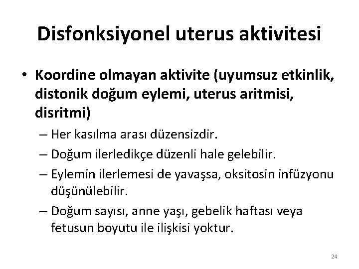Disfonksiyonel uterus aktivitesi • Koordine olmayan aktivite (uyumsuz etkinlik, distonik doğum eylemi, uterus aritmisi,